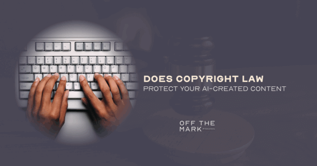 Does Copyright Law Protect Your AI-Created Content